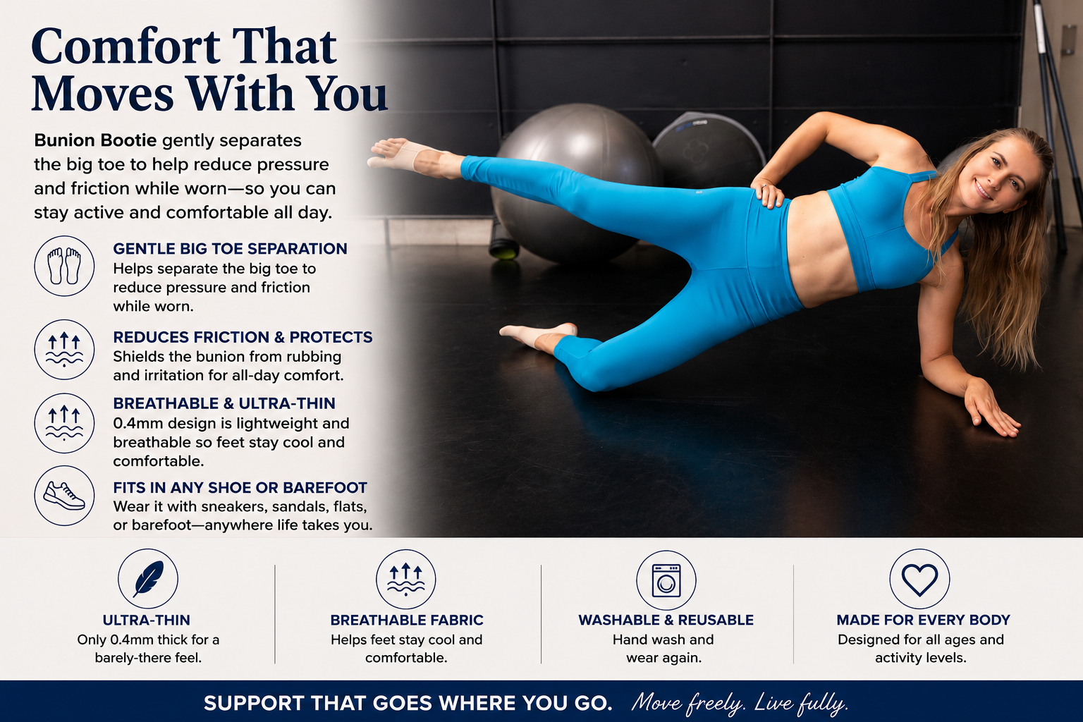 Woman in blue workout outfit — Bunion Bootie gently separates the big toe to reduce pressure and friction while worn. Support that goes where you go. Move freely. Live fully.